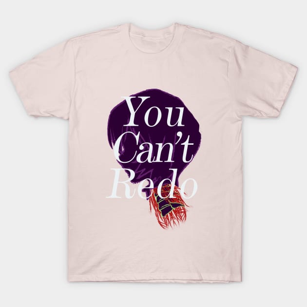 YOU CANT REDO T-Shirt by GeeksStore